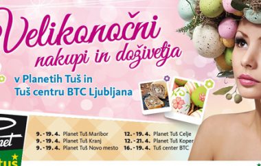 Velikonočni nakupi in doživetja v Planetih Tuš in Tuš centru BTC Ljubljana