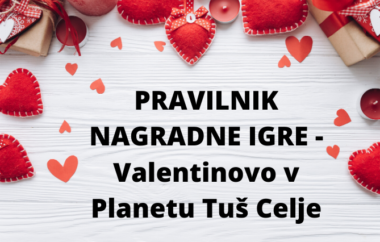 Pravila in pogoji nagradne igre “Valentinovo v Planetu Tuš Celje” 7. 2. – 14. 2. 2020